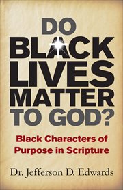 Do black lives matter to god. Black Characters of Purpose in Scripture cover image