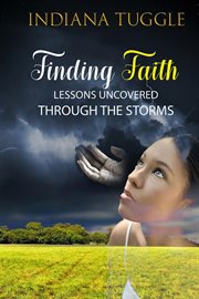 Finding faith. Lessons Uncovered Through The Storms cover image