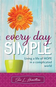 Every day simple. Living a Life of Hope in a Complicated World cover image