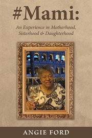 #mami. An Experience in Motherhood, Sisterhood & Daughterhood cover image
