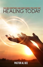 Healing today. Healing Scriptures and Confessions for Every Day cover image