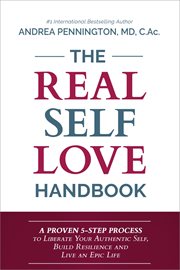 The real self love handbook : a proven 5-step process to liberate your authentic self, build resilience and live an epic life cover image