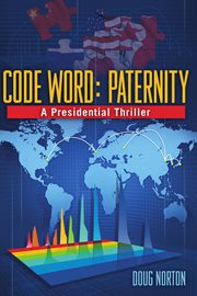 Code word : paternity : a presidential thriller cover image