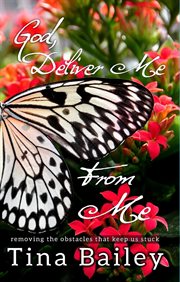 God deliver me from me : removing the obstacles that keep us stuck cover image