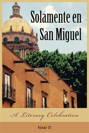 Solamente en san miguel. A Literary Celebration cover image