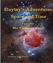 "elaytay's adventures in space and time". "We Came to Visit" cover image