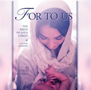 For to us. The Birth of Jesus Christ cover image