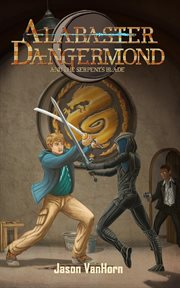 Alabaster Dangermond and the serpent's blade cover image