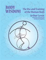 Body wisdom : the use and training of the human body cover image