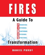 Fires. A Guide To Financial, Internal, Relational, External, and Spiritual Transformation cover image