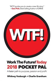 Work the future! today: 2018 pocket pal. A faster path to purpose, passion and profit cover image