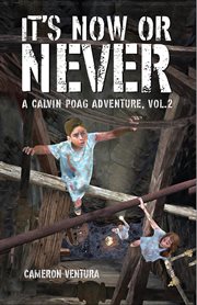 It's now or never, vol. 2. A Calvin Poag Adventure cover image