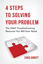 4 steps to solving your problem. The ONLY Troubleshooting Resource You Will Ever Need cover image