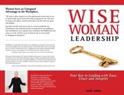 Wisewoman leadership : your key to leading with ease, grace and integrity cover image