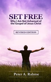 Set free : Why I Am Not Ashamed of the Gospel of Jesus Christ cover image