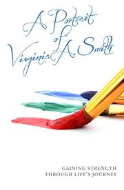 A portrait of virginia a. smith. Gaining Strength Through Life's Journey cover image