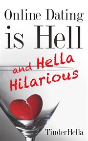 Online dating is hell (and hella hilarious) : a real woman's real conversations with real men online cover image