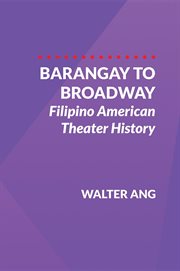 Barangay to Broadway : Filipino American theater history cover image