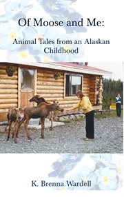 Of moose and me. Animal Tales from an Alaskan Childhood cover image