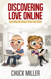Discovering love online. Love May Be Closer Than You Think cover image
