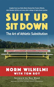 Suit up sit down. The Art of Athletic Substitution - Servant Leadership Coaching Strategies cover image