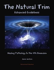 The natural trim: advanced guidelines. Healing Pathology in the 4th Dimension cover image
