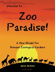 Zoo paradise. A New Model for Humane Zoological Gardens cover image