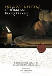 The Lost letters of William Shakespeare : the undiscovered diary of his strange eventful life and loves cover image