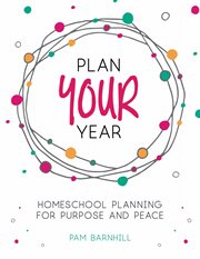 Plan your year : homeschool planning for purpose and peace cover image