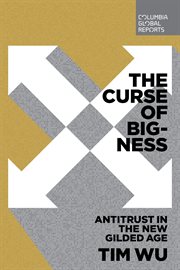The Curse of Bigness : Antitrust in the New Gilded Age cover image