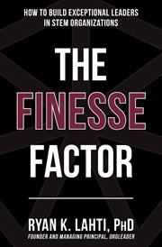 The finesse factor. How to Build Exceptional Leaders in STEM Organizations cover image