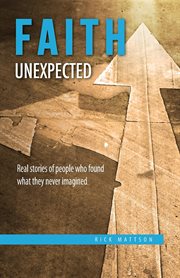 Faith unexpected. Real Stories of People Who Found What They Never Imagined cover image