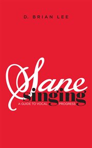 Sane singing : a guide to vocal progress cover image