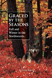 Graced by the Seasons : Fall and Winter in the Northwoods cover image