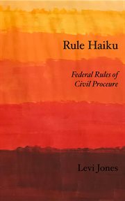 Rule Haiku : Federal Rules of Civil Procedure cover image