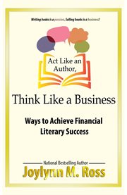 Act like an author, think like a business : ways to achieve financial literary success cover image