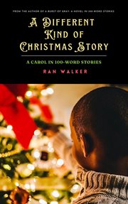 A different kind of christmas story : A Carol in 100-Word Stories cover image