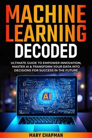 Machine Learning Decoded cover image