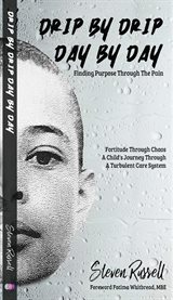 Drip by Drip Day by Day : Finding Purpose Through The Pain cover image