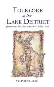 Folklore of the Lake District : Ghost Stories ◊ Folk Tales Nature Lore ◊ Dialect ◊ Verse cover image