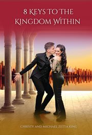 8 Keys to the Kingdom Within : Mastering Abundance, Embracing Change, Understanding Your Relationships, and More cover image