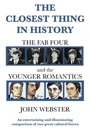 The Closest Thing in History : The Fab Four and the Younger Romantics cover image