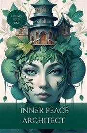 Inner Peace Architect : Designing A Life Of Calm, One Moment At A Time cover image