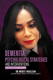 Dementia : Psychological Strategies And Interventions For Effective Management cover image