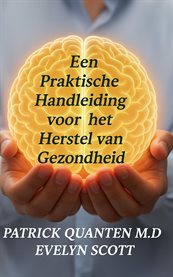 Een Praktische Handleiding Voor Het Herstel Van Gezondheid cover image