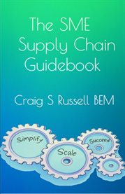 The Sme Supply Chain Guidebook : Simplify, Scale, Succeed cover image