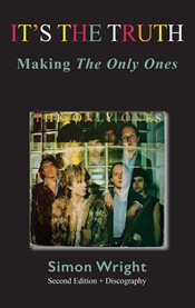 It's the Truth : Making the Only Ones cover image