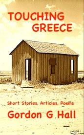 Touching Greece : Short Stories, Articles, and Poems cover image