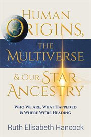 Human Origins, the Multiverse & Our Star Ancestry cover image