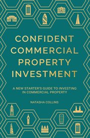 Confident Commercial Property Investment : A New Starters Guide to Investing in Commercial Property cover image